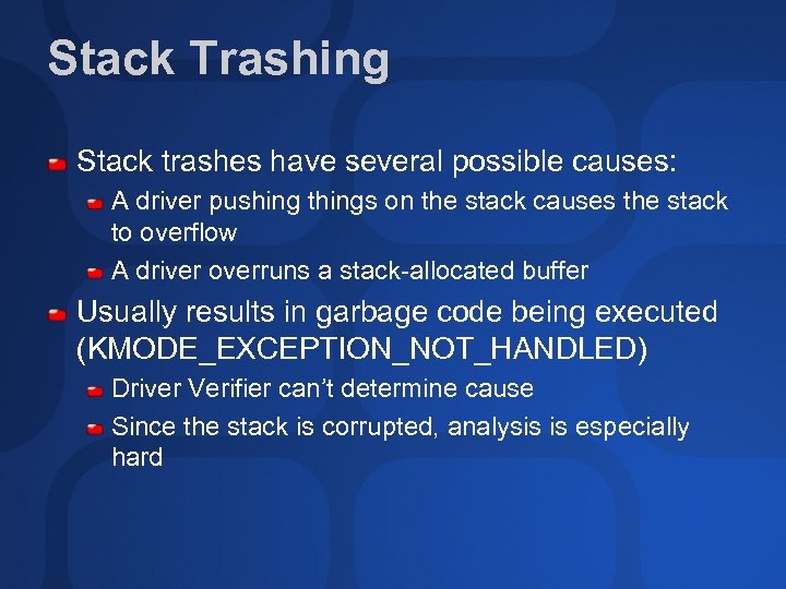 Stack Trashing Stack trashes have several possible causes: A driver pushing things on the