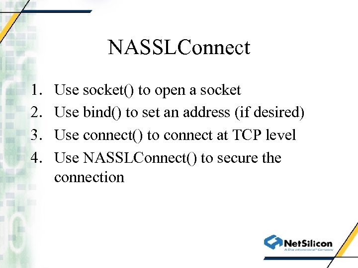 NASSLConnect 1. 2. 3. 4. Use socket() to open a socket Use bind() to
