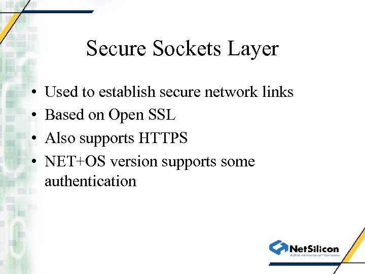 Secure Sockets Layer • • Used to establish secure network links Based on Open