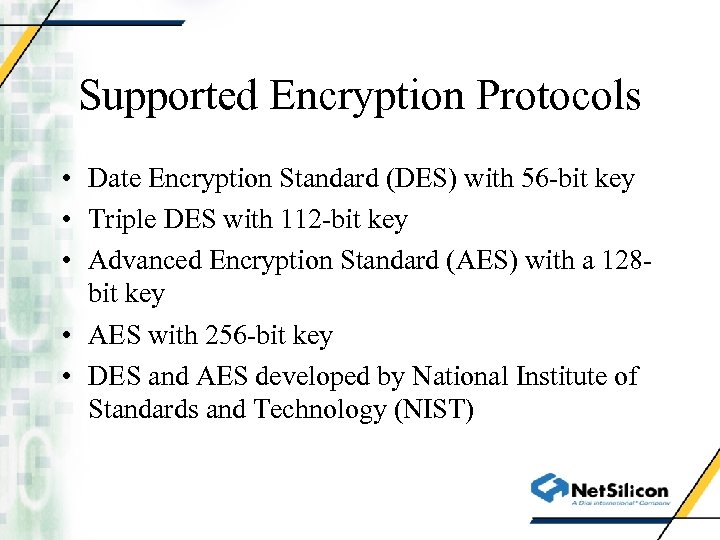 Supported Encryption Protocols • Date Encryption Standard (DES) with 56 -bit key • Triple
