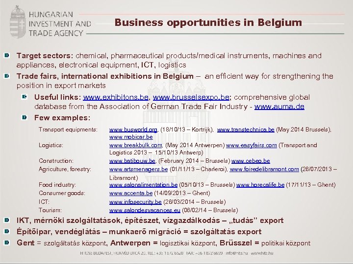 Business opportunities in Belgium Target sectors: chemical, pharmaceutical products/medical instruments, machines and appliances, electronical