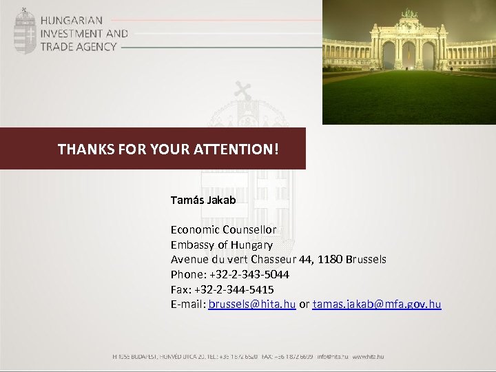 THANKS FOR YOUR ATTENTION! Tamás Jakab Economic Counsellor Embassy of Hungary Avenue du vert