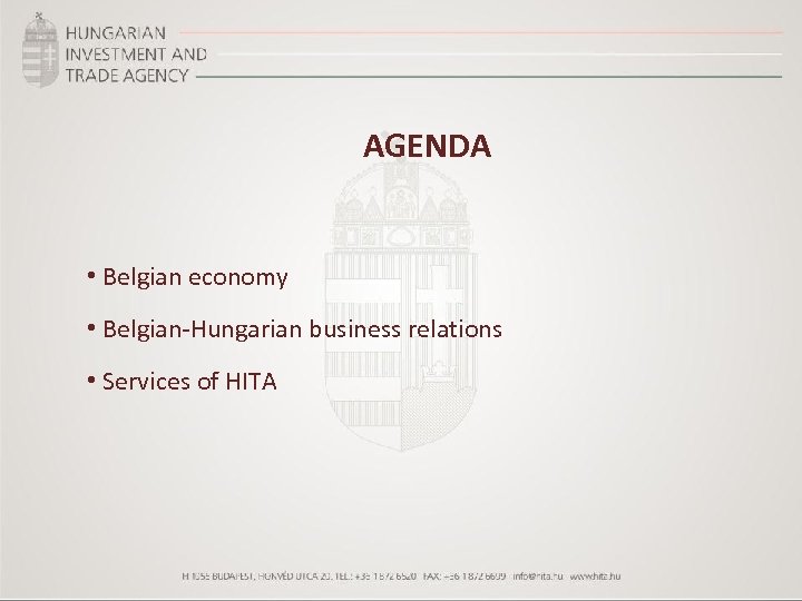 AGENDA • Belgian economy • Belgian-Hungarian business relations • Services of HITA 2 