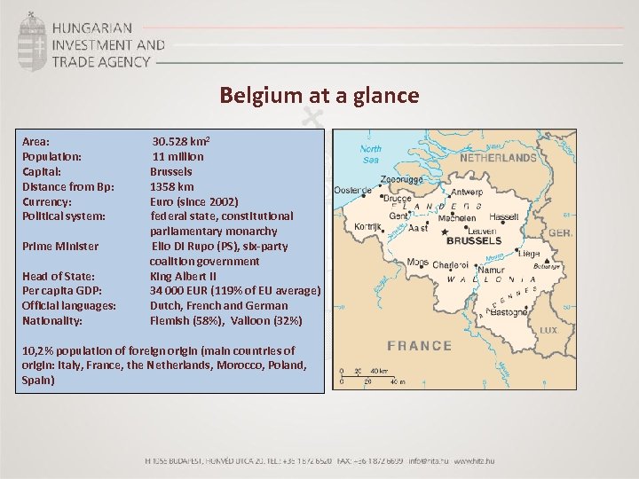 Belgium at a glance Area: Population: Capital: Distance from Bp: Currency: Political system: Prime