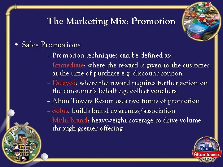 The Marketing Mix: Promotion • Sales Promotions – Promotion techniques can be defined as: