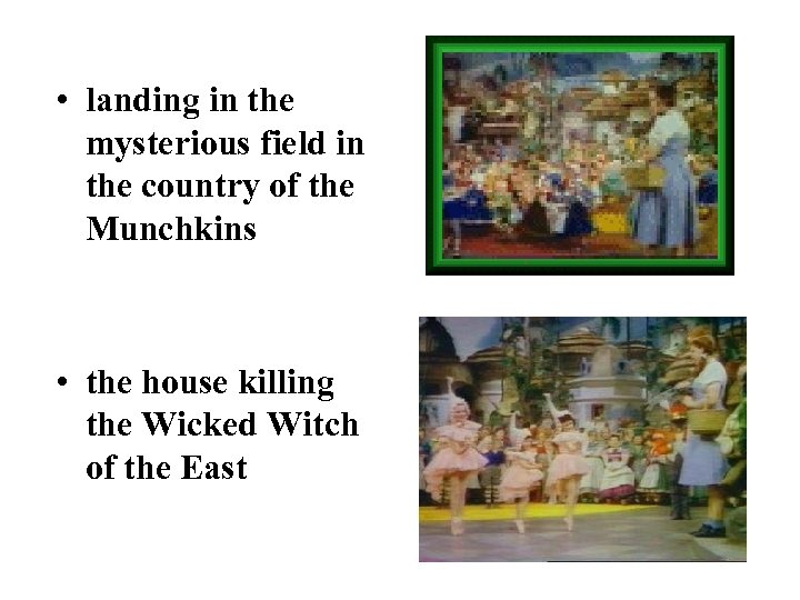  • landing in the mysterious field in the country of the Munchkins •