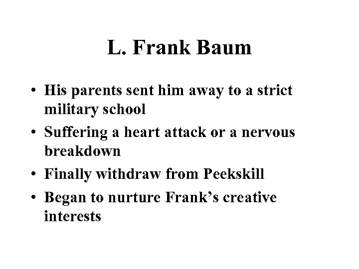 L. Frank Baum • His parents sent him away to a strict military school