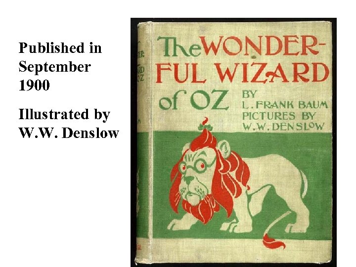 Published in September 1900 Illustrated by W. W. Denslow 