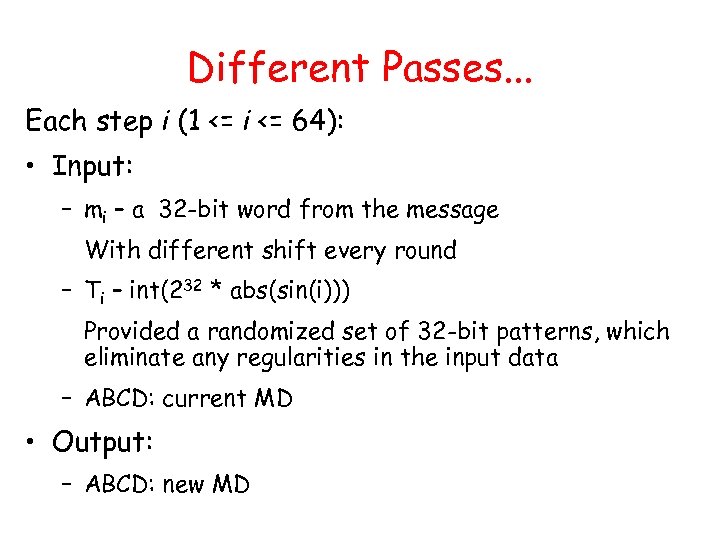 Different Passes. . . Each step i (1 <= i <= 64): • Input: