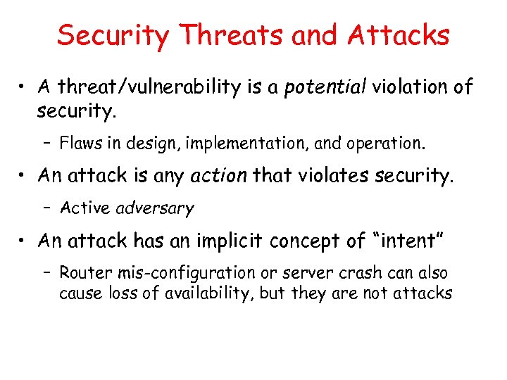 Security Threats and Attacks • A threat/vulnerability is a potential violation of security. –