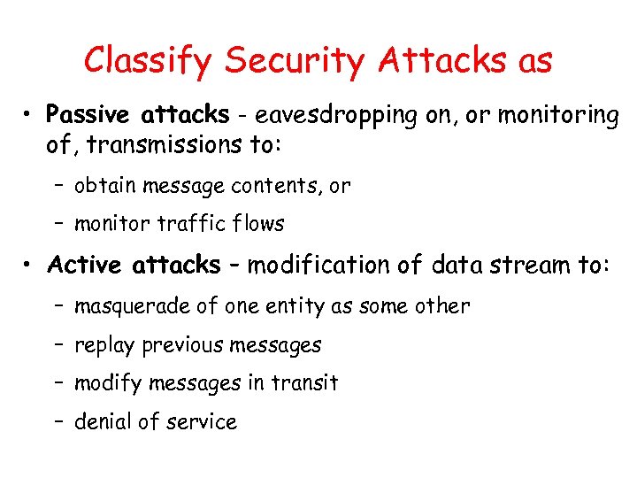 Classify Security Attacks as • Passive attacks - eavesdropping on, or monitoring of, transmissions