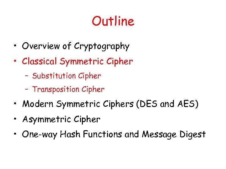 Outline • Overview of Cryptography • Classical Symmetric Cipher – Substitution Cipher – Transposition