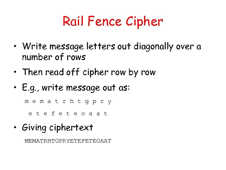 Rail Fence Cipher • Write message letters out diagonally over a number of rows