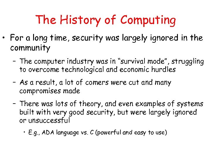 The History of Computing • For a long time, security was largely ignored in