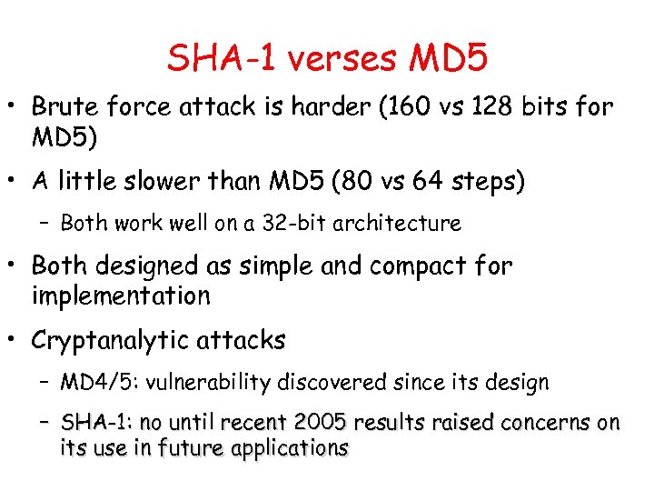 SHA-1 verses MD 5 • Brute force attack is harder (160 vs 128 bits