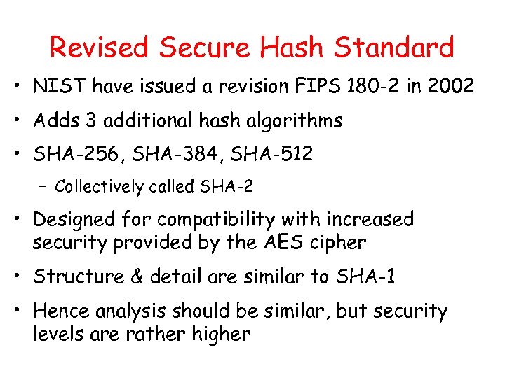 Revised Secure Hash Standard • NIST have issued a revision FIPS 180 -2 in