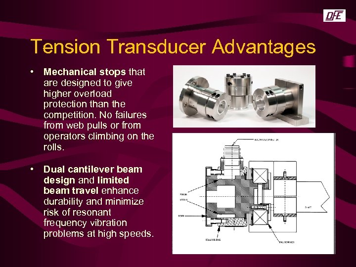 Tension Transducer Advantages • Mechanical stops that are designed to give higher overload protection
