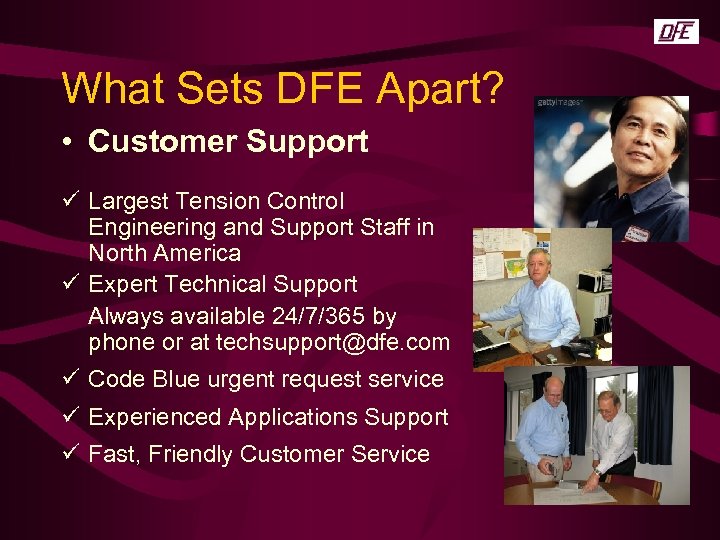 What Sets DFE Apart? • Customer Support ü Largest Tension Control Engineering and Support