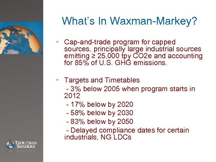 What’s In Waxman-Markey? • Cap-and-trade program for capped sources, principally large industrial sources emitting