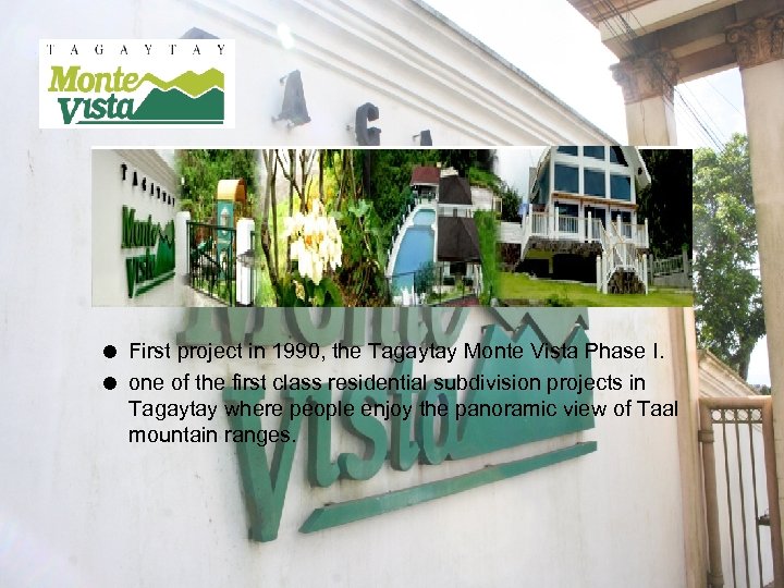 = First project in 1990, the Tagaytay Monte Vista Phase I. = one of