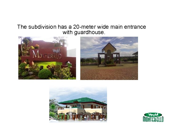 The subdivision has a 20 -meter wide main entrance with guardhouse. 