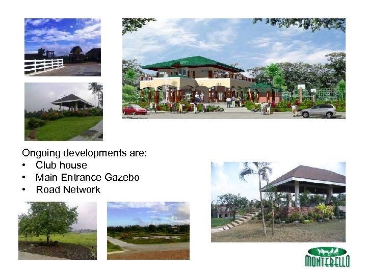 Ongoing developments are: • Club house • Main Entrance Gazebo • Road Network 