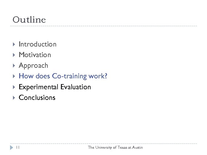 Outline Introduction Motivation Approach How does Co-training work? Experimental Evaluation Conclusions 11 The University