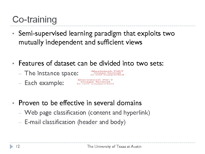 Co-training • Semi-supervised learning paradigm that exploits two mutually independent and sufficient views •