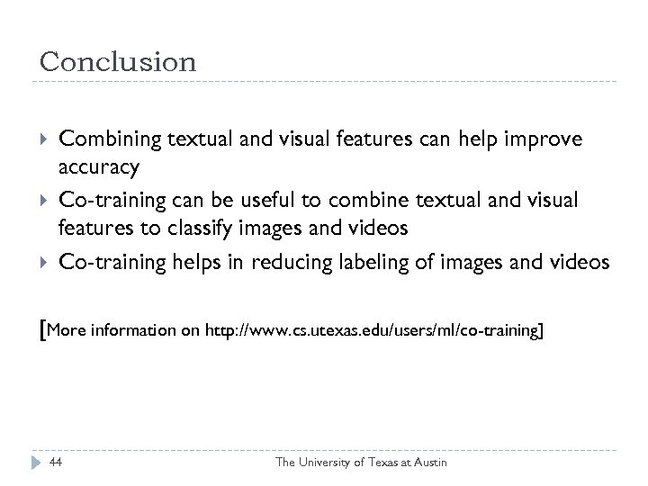 Conclusion Combining textual and visual features can help improve accuracy Co-training can be useful