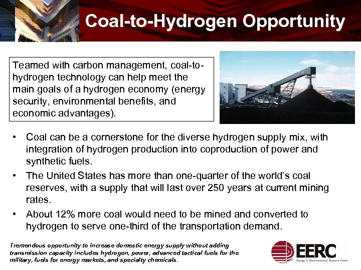 Coal-to-Hydrogen Opportunity Teamed with carbon management, coal-tohydrogen technology can help meet the main goals