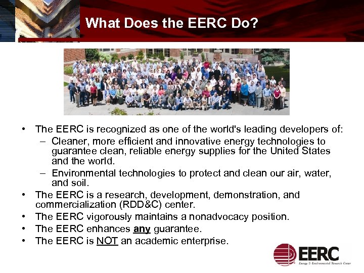 What Does the EERC Do? • The EERC is recognized as one of the