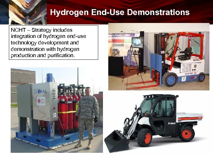 Hydrogen End-Use Demonstrations NCHT – Strategy includes integration of hydrogen end-use technology development and