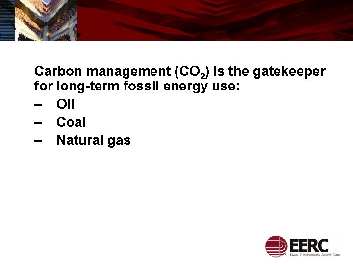 Carbon management (CO 2) is the gatekeeper for long-term fossil energy use: – Oil