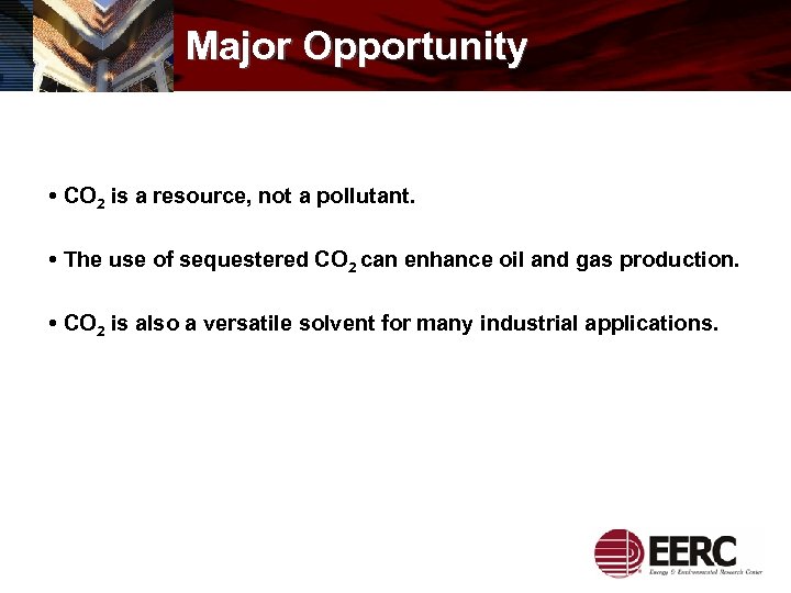 Major Opportunity • CO 2 is a resource, not a pollutant. • The use