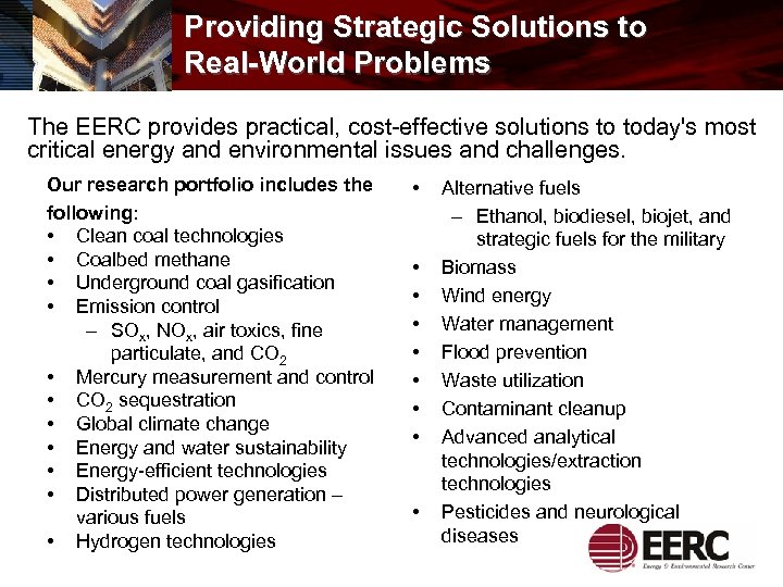 Providing Strategic Solutions to Real-World Problems The EERC provides practical, cost-effective solutions to today's