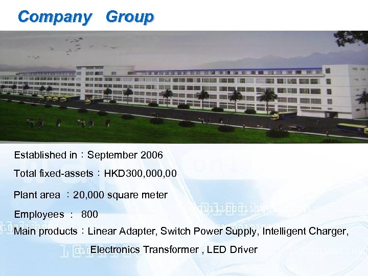 Company Group Established in：September 2006 Total fixed-assets：HKD 300, 00 Plant area ： 20, 000