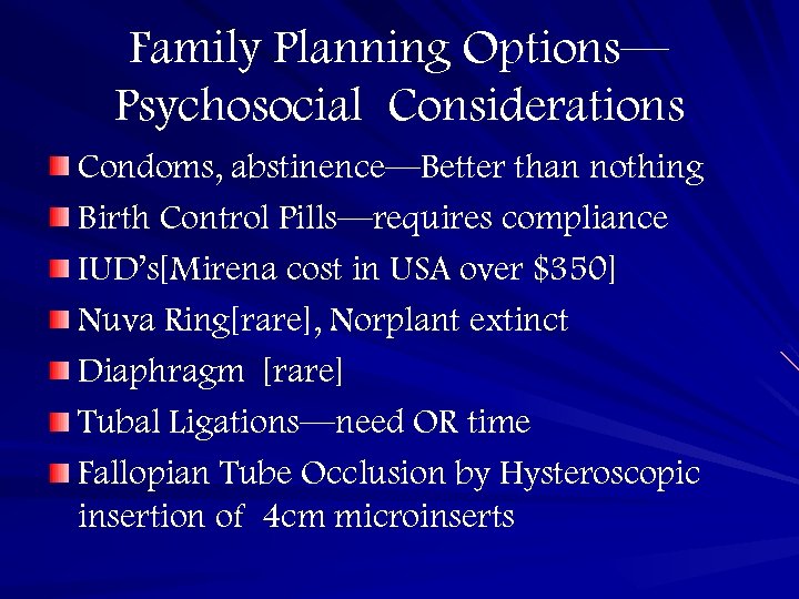 Family Planning Options— Psychosocial Considerations Condoms, abstinence—Better than nothing Birth Control Pills—requires compliance IUD’s[Mirena
