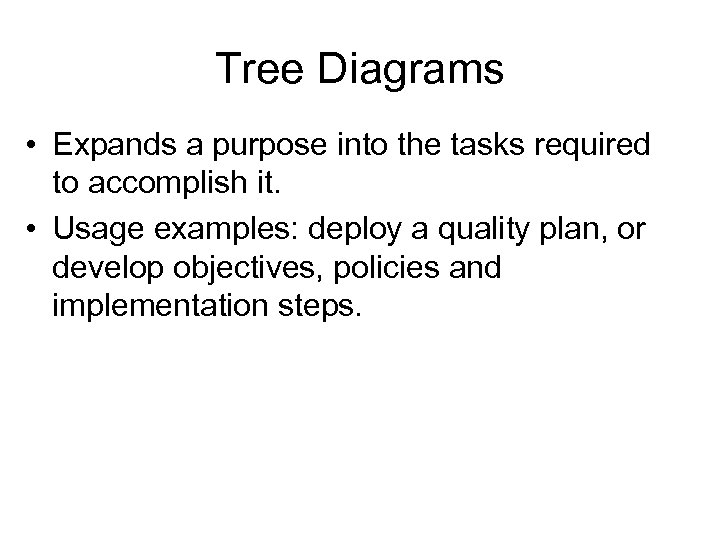 Tree Diagrams • Expands a purpose into the tasks required to accomplish it. •