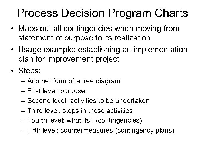 Process Decision Program Charts • Maps out all contingencies when moving from statement of