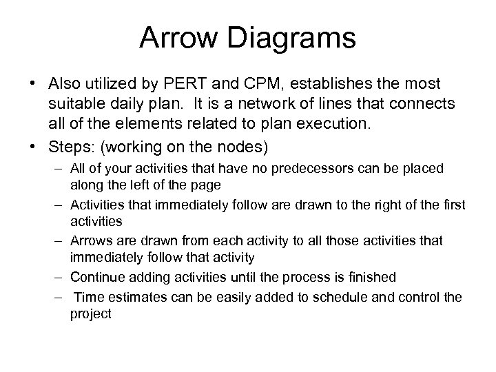 Arrow Diagrams • Also utilized by PERT and CPM, establishes the most suitable daily