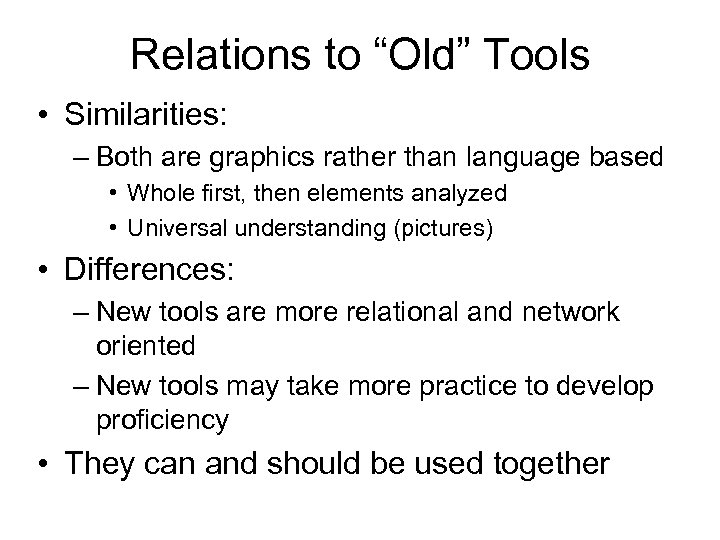Relations to “Old” Tools • Similarities: – Both are graphics rather than language based