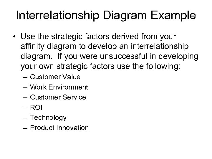 Interrelationship Diagram Example • Use the strategic factors derived from your affinity diagram to