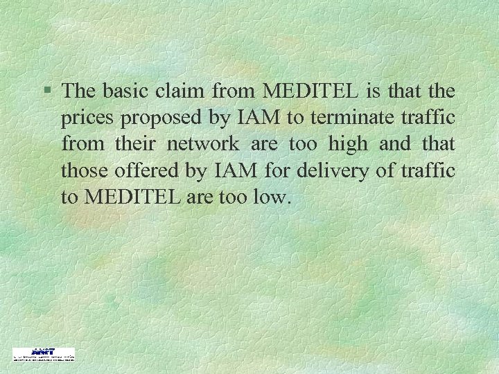 § The basic claim from MEDITEL is that the prices proposed by IAM to