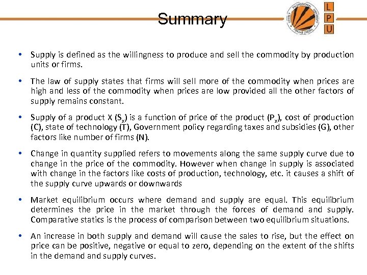 Summary • Supply is defined as the willingness to produce and sell the commodity