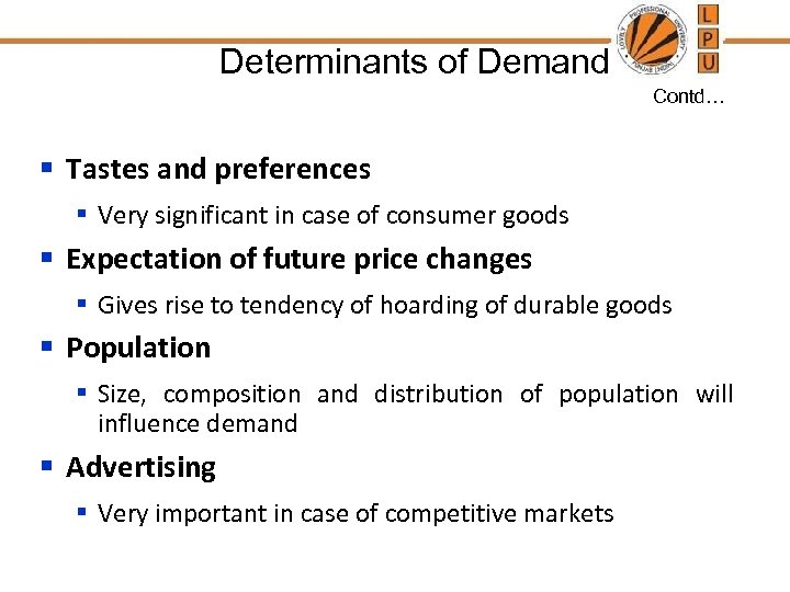 Determinants of Demand Contd… § Tastes and preferences § Very significant in case of