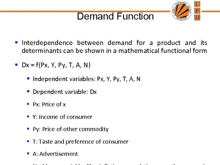 Demand Function § Interdependence between demand for a product and its determinants can be