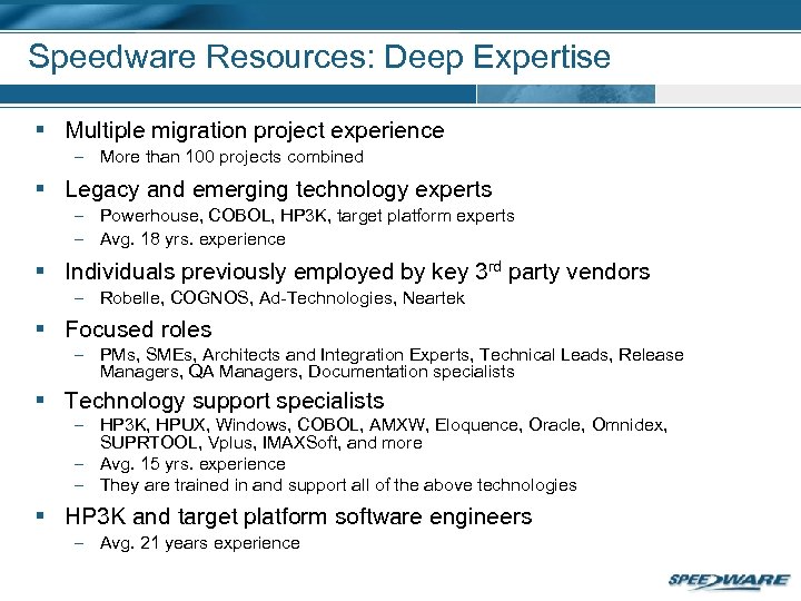 Speedware Resources: Deep Expertise § Multiple migration project experience – More than 100 projects