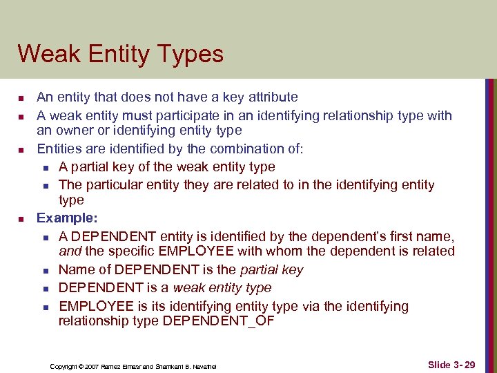 Weak Entity Types n n An entity that does not have a key attribute