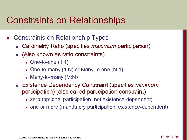 Constraints on Relationships n Constraints on Relationship Types n n Cardinality Ratio (specifies maximum