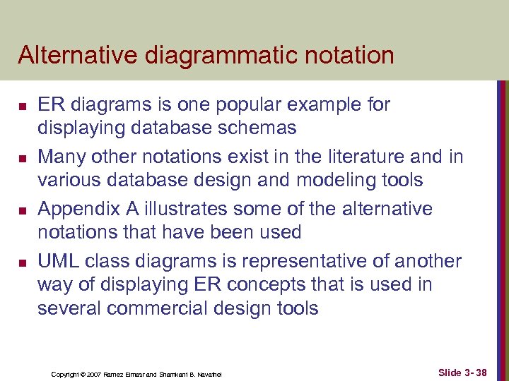 Alternative diagrammatic notation n n ER diagrams is one popular example for displaying database